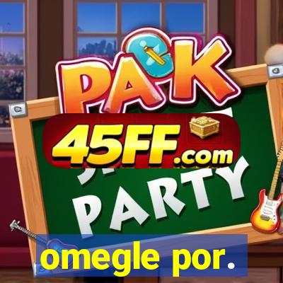 omegle por.